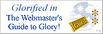 Glorified for Award Sites! Hall of Honor and Superb! 100 Award in The Webmaster's Guide to Glory, by The Beeline's Mic Miller